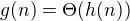 $g(n) = \Theta (h(n))$