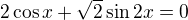 $2\cos x+\sqrt2\sin2x=0$