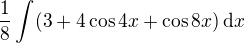$\frac18\int(3+4\cos4x+\cos8x)\,{\rm d}x$