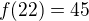 $f(22)=45$