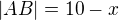 $|AB|=10-x$