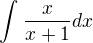 $\int_{}^{}\frac{x}{x+1}dx$