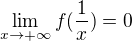 $\lim_{x\to+\infty }f(\frac{1}{x}) =0$