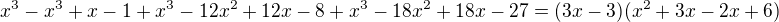 $x^{3} - x^{3} +x - 1 + x^{3} - 12x^{2} + 12x - 8 + x^{3} - 18x^{2} + 18x - 27 = (3x - 3) (x^{2} + 3x - 2x + 6)$