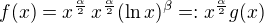 $f(x)=x^{\frac{\alpha}2}\,x^{\frac{\alpha}2}(\ln{x})^{\beta}=:x^{\frac{\alpha}2}g(x)$