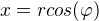$x=rcos(\varphi )$