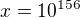 $x = 10^{156}$