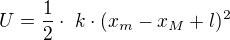 $U = \frac{1}{2} \cdot� k \cdot (x_{m} - x_{M}+l)^{2}$