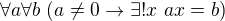 $\forall a \forall b~(a \neq 0 \rightarrow \exists ! x~ax = b)$