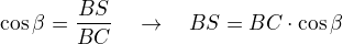 $\cos\beta=\frac{BS}{BC}\quad\rightarrow\quad BS=BC\cdot\cos\beta$