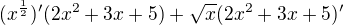 $(x^{\frac{1}{2}})'(2x^{2}+3x+5)+\sqrt{x}(2x^{2}+3x+5)'$