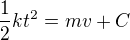 kopírovat do textarea $\frac12kt^2=mv+C$