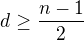 $d \ge \frac{n-1}{2}$