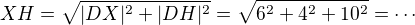 $XH = \sqrt{|DX|^2+|DH|^2}=\sqrt{6^2+4^2+10^2}=\cdots$