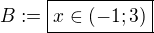 $B:=\boxed{x\in (-1;3)}$