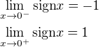 $\lim_{x\to0^-}\text{sign}x=-1\nl\lim_{x\to0^+}\text{sign}x=1$
