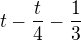 $t-\frac{t}{4}-\frac{1}{3}$