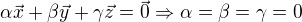 $\alpha \vec{x} + \beta \vec{y} + \gamma \vec{z} = \vec{0} \Rightarrow \alpha = \beta = \gamma = 0$
