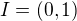 $I=(0,1)$