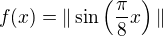 $f(x)=\|\sin\(\frac{\pi}{8}x\)\|$