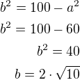 $b^2=100-a^2\\b^2=100-60\\b^2=40\\b=2\cdot\sqrt{10}$