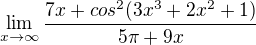 $\lim_{x\rightarrow\infty}\frac{7x+cos^2(3x^3+2x^2+1)}{5\pi+9x}$