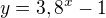 $y=\mathrm{3,8}^{x} -1$