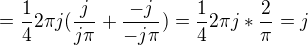 $=\frac{1}{4}2\pi j(\frac{j}{j\pi }+\frac{-j}{-j\pi })=\frac{1}{4}2\pi j*\frac{2}{\pi }=j$