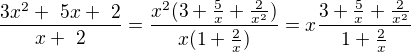 $ \frac{3x^{2}+� 5x +� 2}{x +� 2}=\frac{x^2(3+\frac 5x + \frac 2{x^2})}{x(1+\frac 2x)}= x \frac{3+ \frac 5x +\frac 2{x^2}}{1+\frac 2x}$
