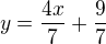 $y=\frac{4x}{7}+\frac 97$