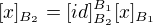 $[x]_{B_2}=[id]^{B_1}_{B_2}[x]_{B_1}$