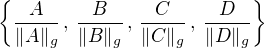 $\{\frac{A}{\|A\|_{g}}\,,\, \frac{B}{\|B\|_{g}}\,,\,\frac{C}{\|C\|_{g}}\,,\,\frac{D}{\|D\|_{g}}\}$
