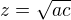 $z=\sqrt{ac}$