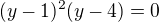 $(y-1)^2(y-4)=0$
