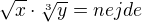 $\sqrt{x}\cdot \sqrt[3]{y}= nejde$