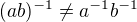 $(ab)^{-1}\neq a^{-1}b^{-1}$