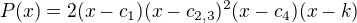 $P(x)=2(x-c_1)(x-c_{2,3})^2(x-c_4)(x-k)$