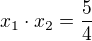 $x_1 \cdot x_2 =\frac{5}{4}$
