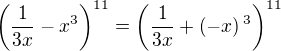 ${\(\frac{1}{3x} \color{red}-\color{black} x^{3}\)}^{11}={\(\frac{1}{3x} +\(\color{red}-\color{black} x\)^{3}\)}^{11}$