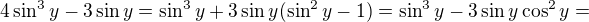 $4\sin^3 y-3\sin y = \sin^3y + 3\sin y(\sin^2y -1) = \sin^3y - 3\sin y\cos^2 y = $