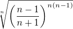 $\sqrt[n] {\left(\frac{n-1}{n+1}\right)^{n(n-1)}}$
