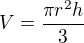 $V = \frac{\pi r^2 h}{3}$