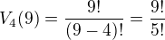 $V_4(9) = \frac{9!}{(9-4)!} = \frac{9!}{5!}$