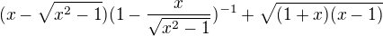 $(x-\sqrt{x^{2}-1})(1-\frac{x}{\sqrt{x^{2}-1}})^{-1}+\sqrt{(1+x)(x-1)}$