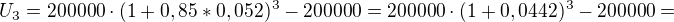 $U_{3}= 200000\cdot ( 1+0,85 * 0,052 ) ^{3}-200000=200000\cdot (1+0,0442) ^{3}-200000=$