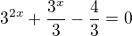 $3^{2x}+\frac{3^x}{3}-\frac{4}{3}=0$