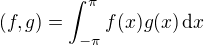 $(f,g)=\int_{-\pi}^{\pi}f(x)g(x)\,\mathrm{d}x$
