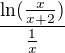 $\frac{\ln(\frac{x}{x+2})}{\frac{1}{x}}$