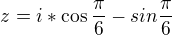 $z=i*\cos \frac{\pi }{6}-sin\frac{\pi }{6}$