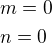 $m=0\nln=0$